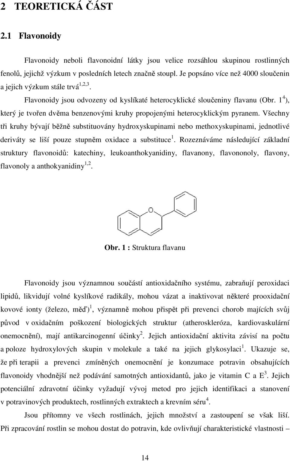 1 4 ), který je tvořen dvěma benzenovými kruhy propojenými heterocyklickým pyranem.