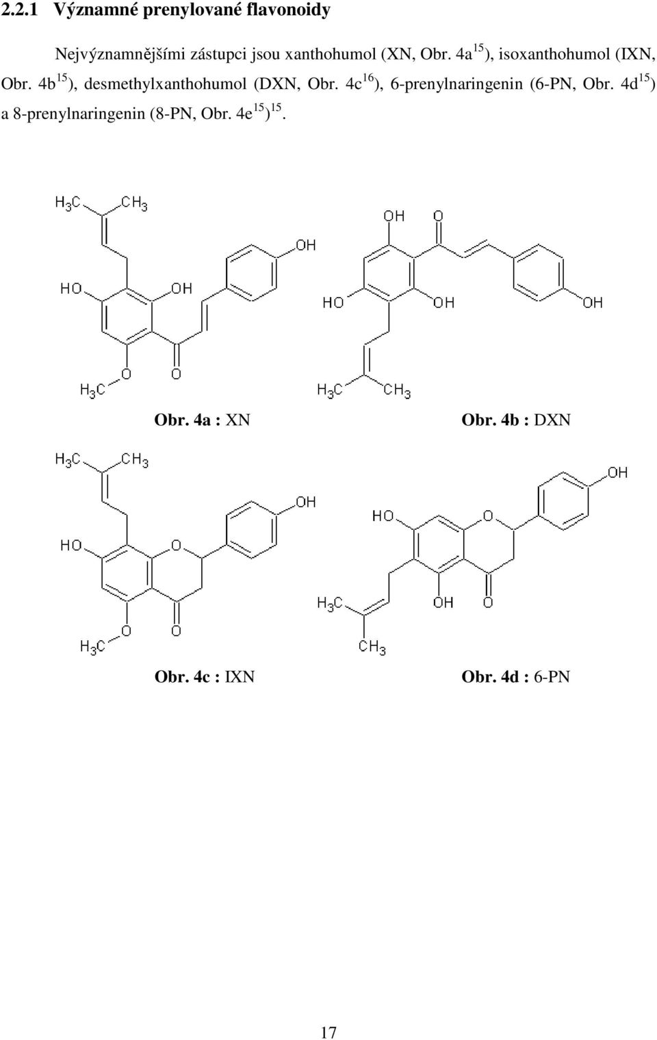 4b 15 ), desmethylxanthohumol (DXN, Obr. 4c 16 ), 6-prenylnaringenin (6-PN, Obr.