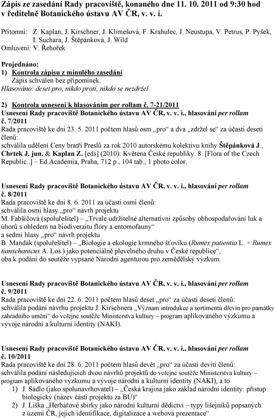 2) Kontrola usnesení k hlasováním per rollam č. 7-21/2011 č. 7/2011 Rada pracoviště ke dni 23. 5.