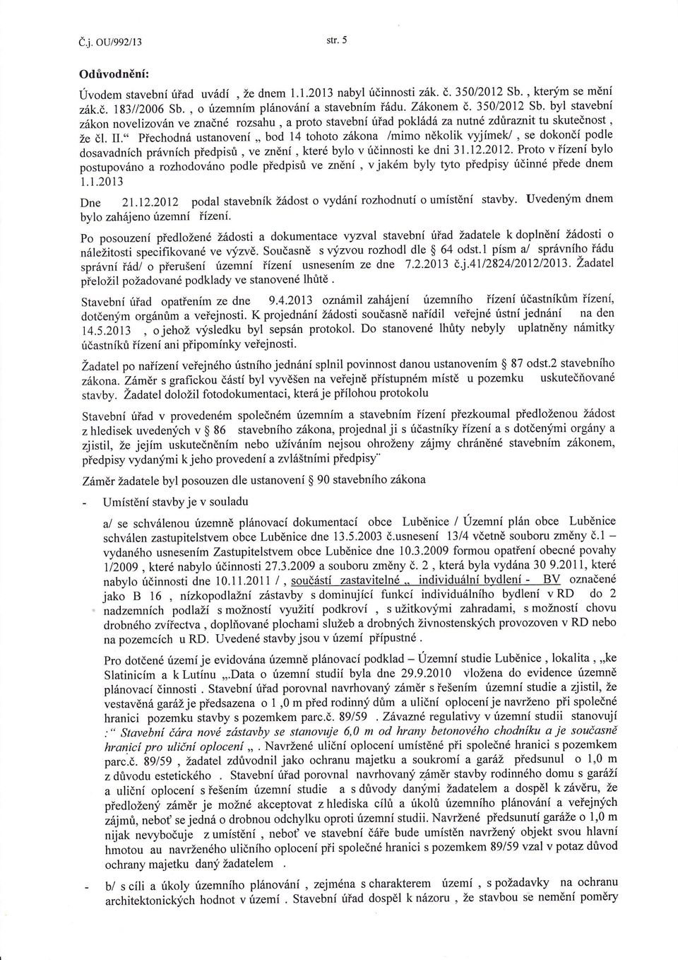 ii'" Přechodn ustanoven,' bod 14 tohoto zkona /mimo nkolik vyjmev, se dokon podle dosavadnch prvnch předpisů ' ve znn, které bylo vúinnostike dni 3l.l2'20lz.