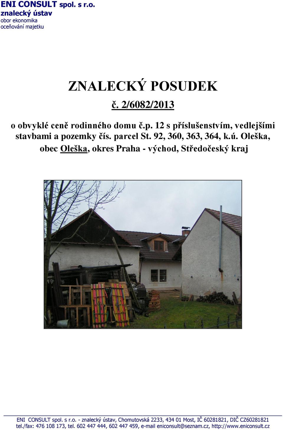 92, 360, 363, 364, k.ú. Oleška, obec Oleška, okres Praha - východ, Středočeský kraj ENI CONSULT spol. s r.o. - znalecký ústav, Chomutovská 2233, 434 01 Most, IČ 60281821, DIČ CZ60281821 tel.