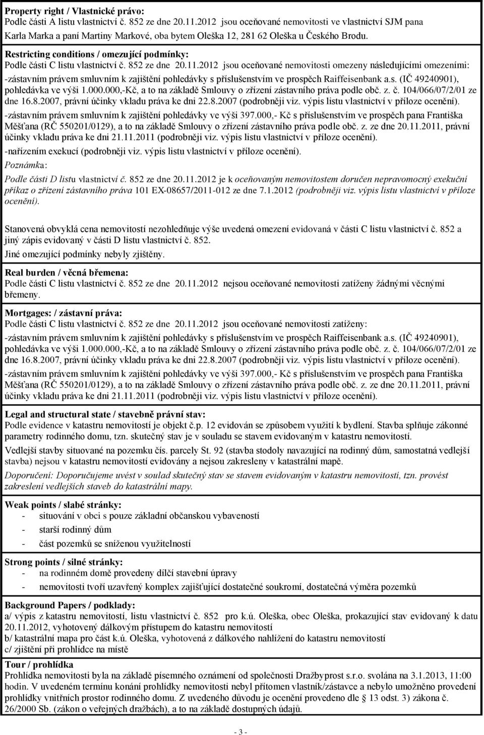 Restricting conditions / omezující podmínky: Podle části C listu vlastnictví č. 852 ze dne 20.11.