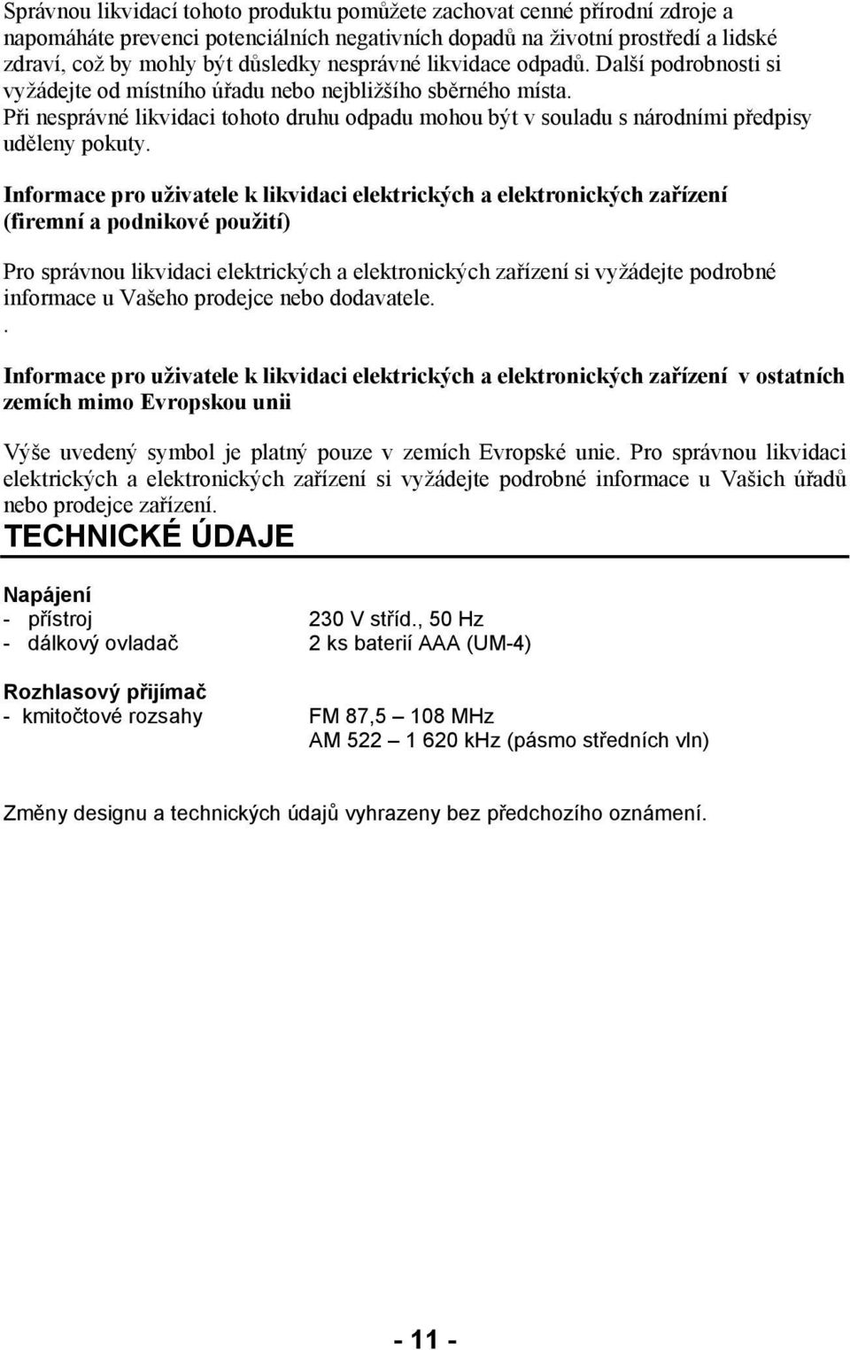 Při nesprávné likvidaci tohoto druhu odpadu mohou být v souladu s národními předpisy uděleny pokuty.