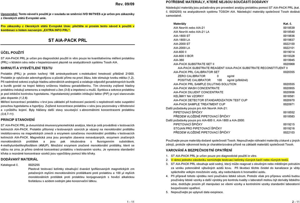 ÚČEL POUŽITÍ ST AIA-PACK PRL ST AIA-PACK PRL je určen pro diagnostické použití in vitro pouze ke kvantitativnímu měření prolaktinu (PRL) v lidském séru nebo v heparinizované plazmě na analyzátorech