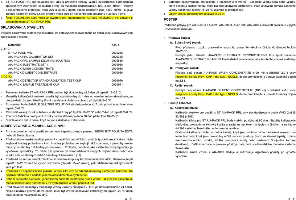 Řady TOSOH AIA-1200 nebo analyzátory pro imunoanalýzu AIA-600 NEMOHOU být užívány k provádění testu ST AIA-PACK PRL.