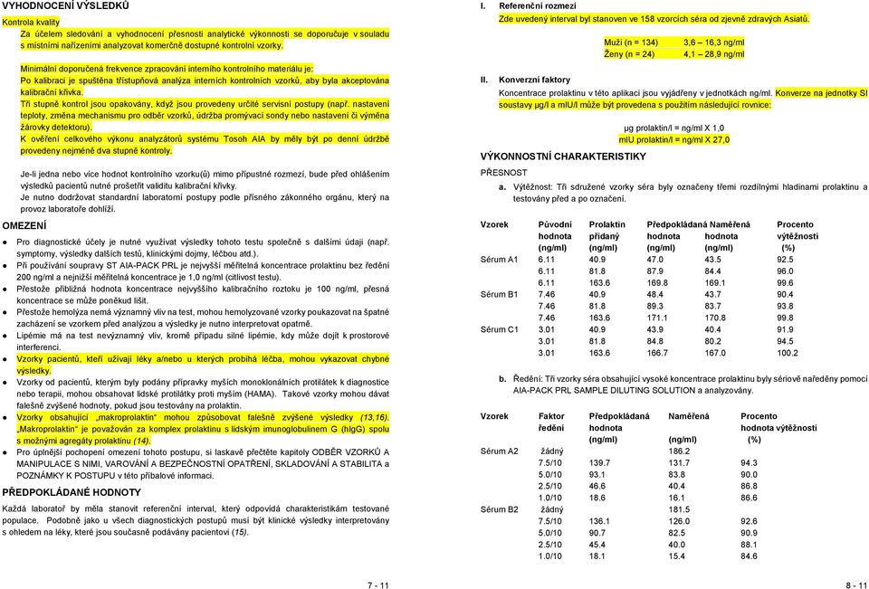 Tři stupně kontrol jsou opakovány, když jsou provedeny určité servisní postupy (např.