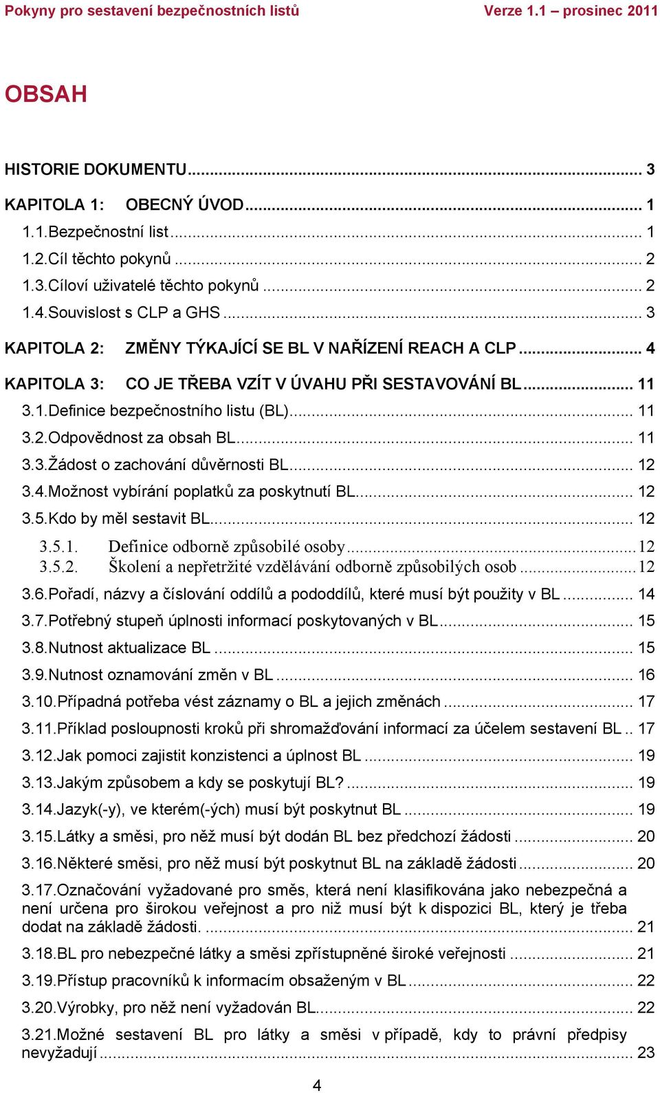 .. 11 3.3.Žádost o zachování důvěrnosti BL... 12 3.4.Možnost vybírání poplatků za poskytnutí BL... 12 3.5.Kdo by měl sestavit BL... 12 3.5.1. Definice odborně způsobilé osoby...12 3.5.2. Školení a nepřetržité vzdělávání odborně způsobilých osob.