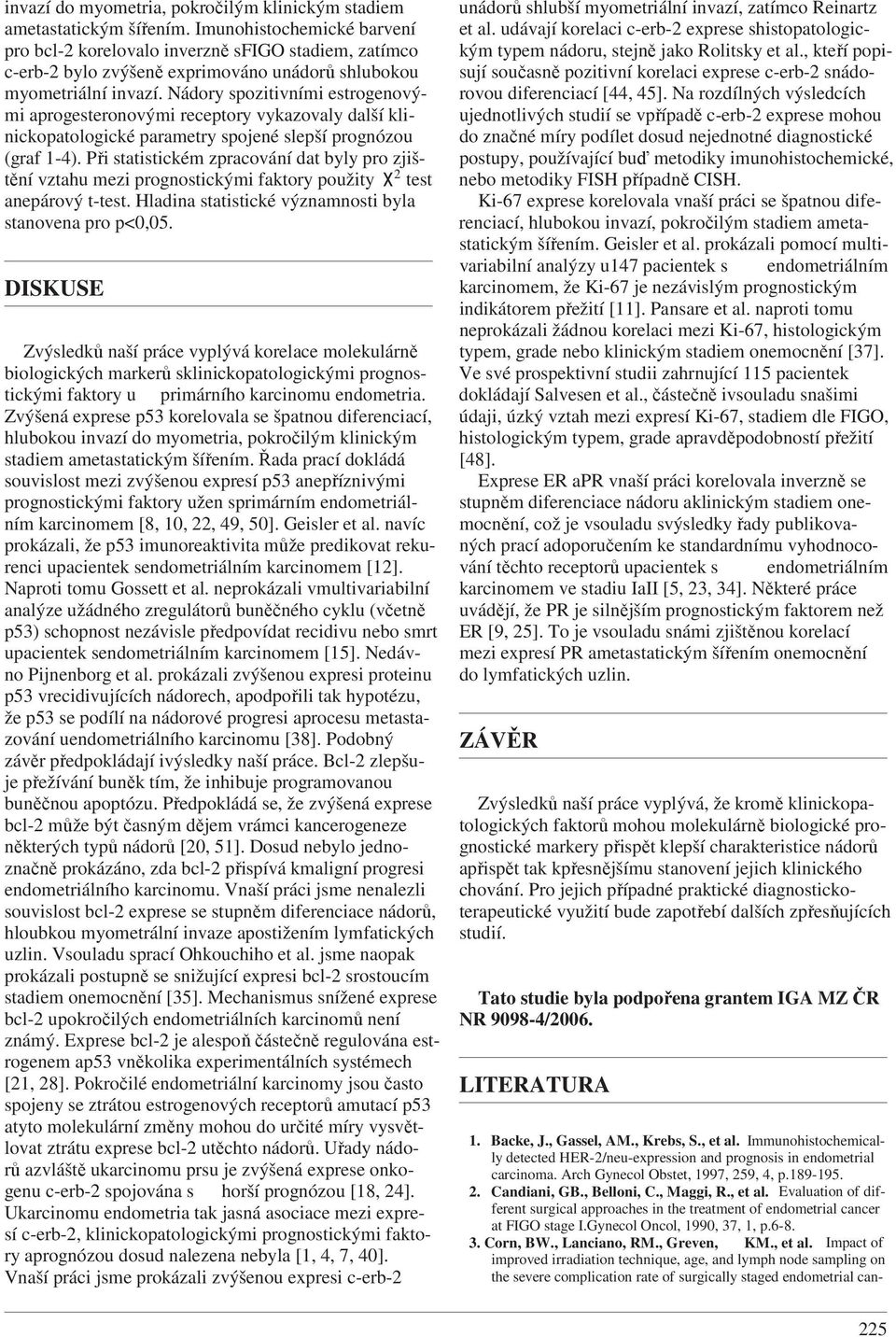 Nádory spozitivními estrogenovými aprogesteronovými receptory vykazovaly další klinickopatologické parametry spojené slepší prognózou (graf 1-4).