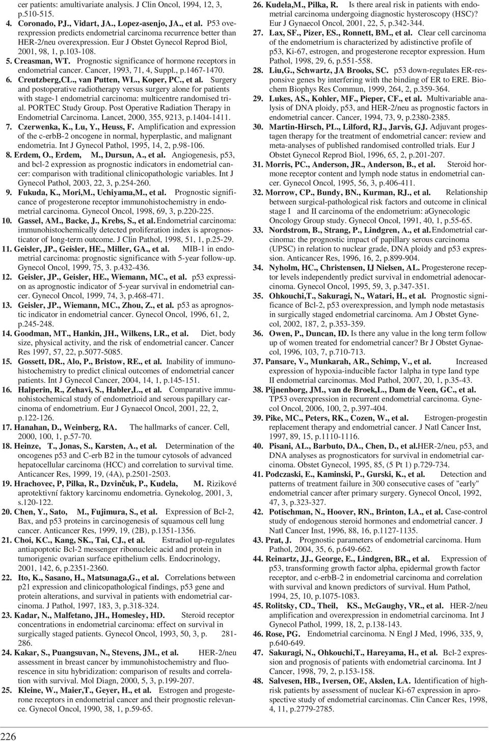 Prognostic significance of hormone receptors in endometrial cancer. Cancer, 1993, 71, 4, Suppl., p.1467-1470. 6. Creutzberg,CL., van Putten, WL., Koper, PC., et al.