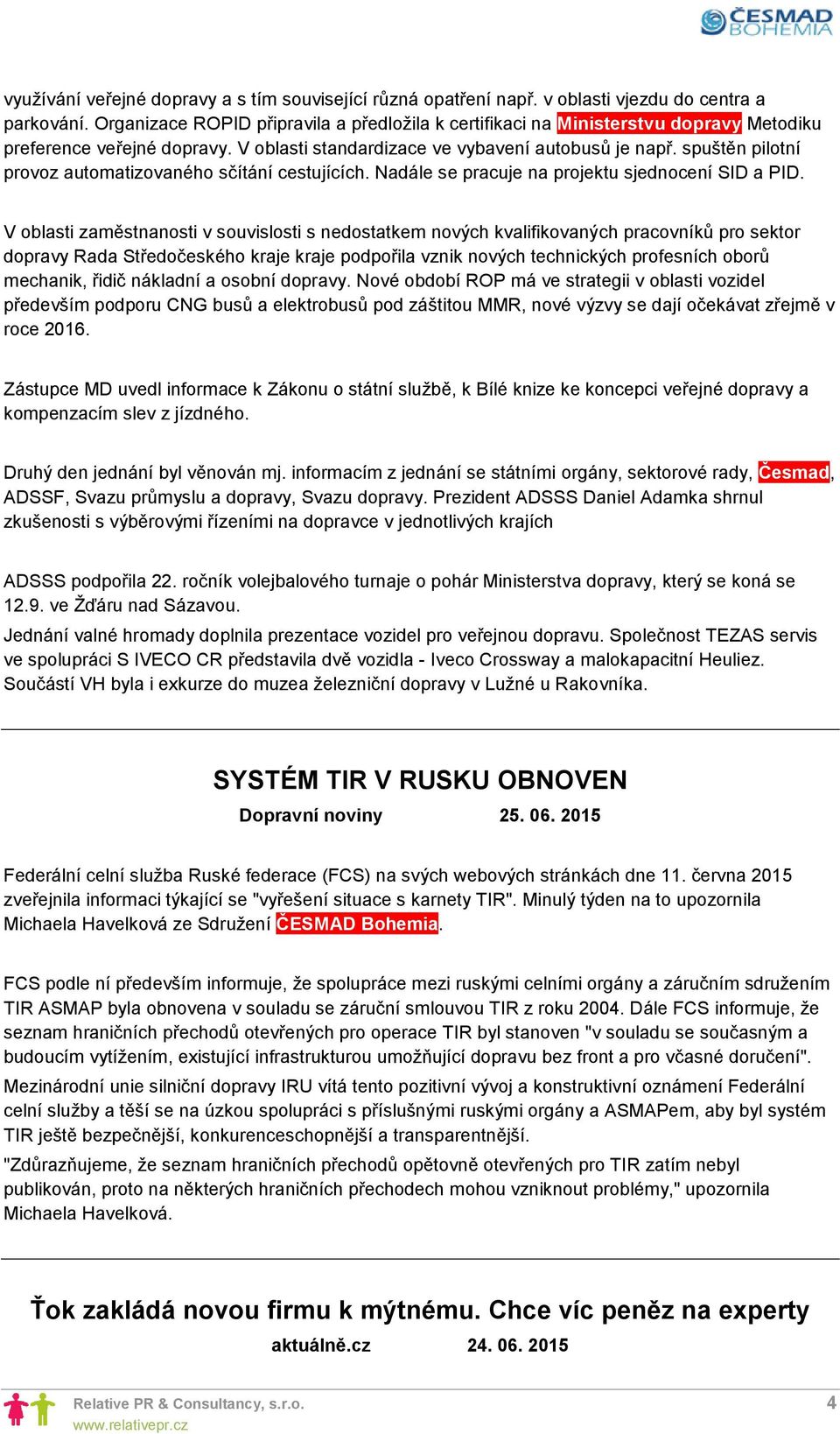 spuštěn pilotní provoz automatizovaného sčítání cestujících. Nadále se pracuje na projektu sjednocení SID a PID.