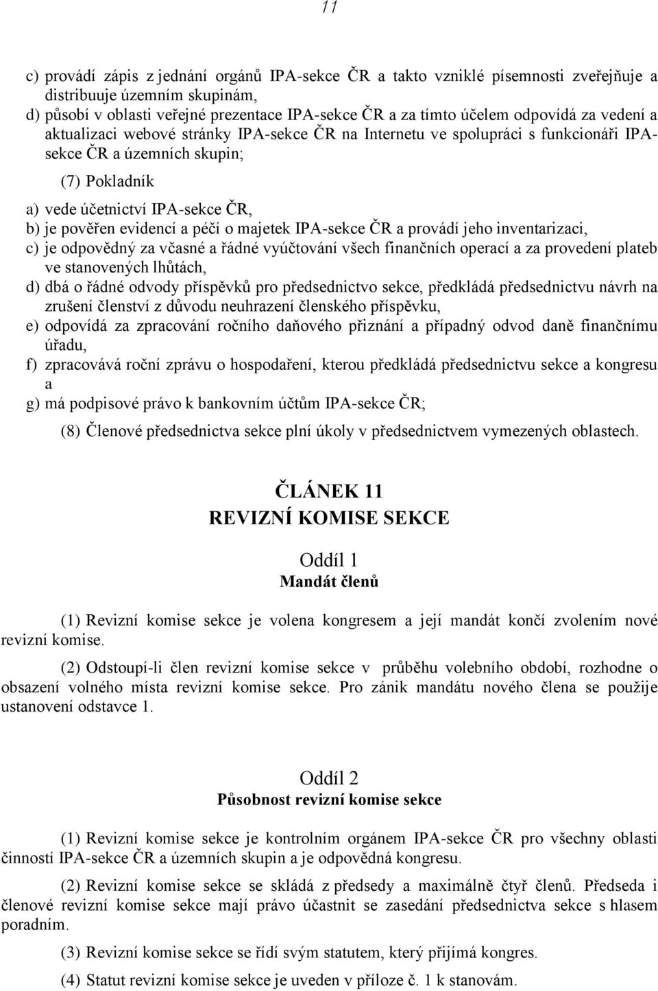 péčí o majetek IPA-sekce ČR a provádí jeho inventarizaci, c) je odpovědný za včasné a řádné vyúčtování všech finančních operací a za provedení plateb ve stanovených lhůtách, d) dbá o řádné odvody