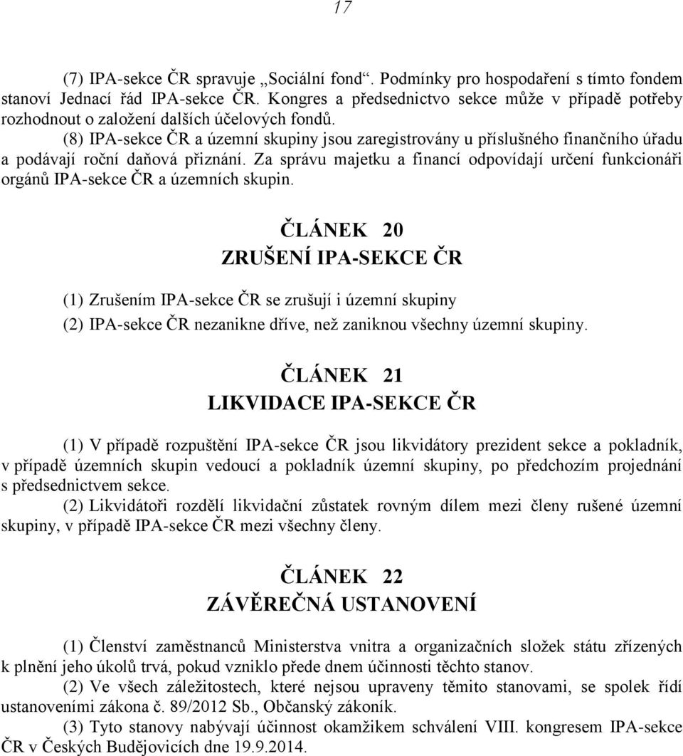 (8) IPA-sekce ČR a územní skupiny jsou zaregistrovány u příslušného finančního úřadu a podávají roční daňová přiznání.