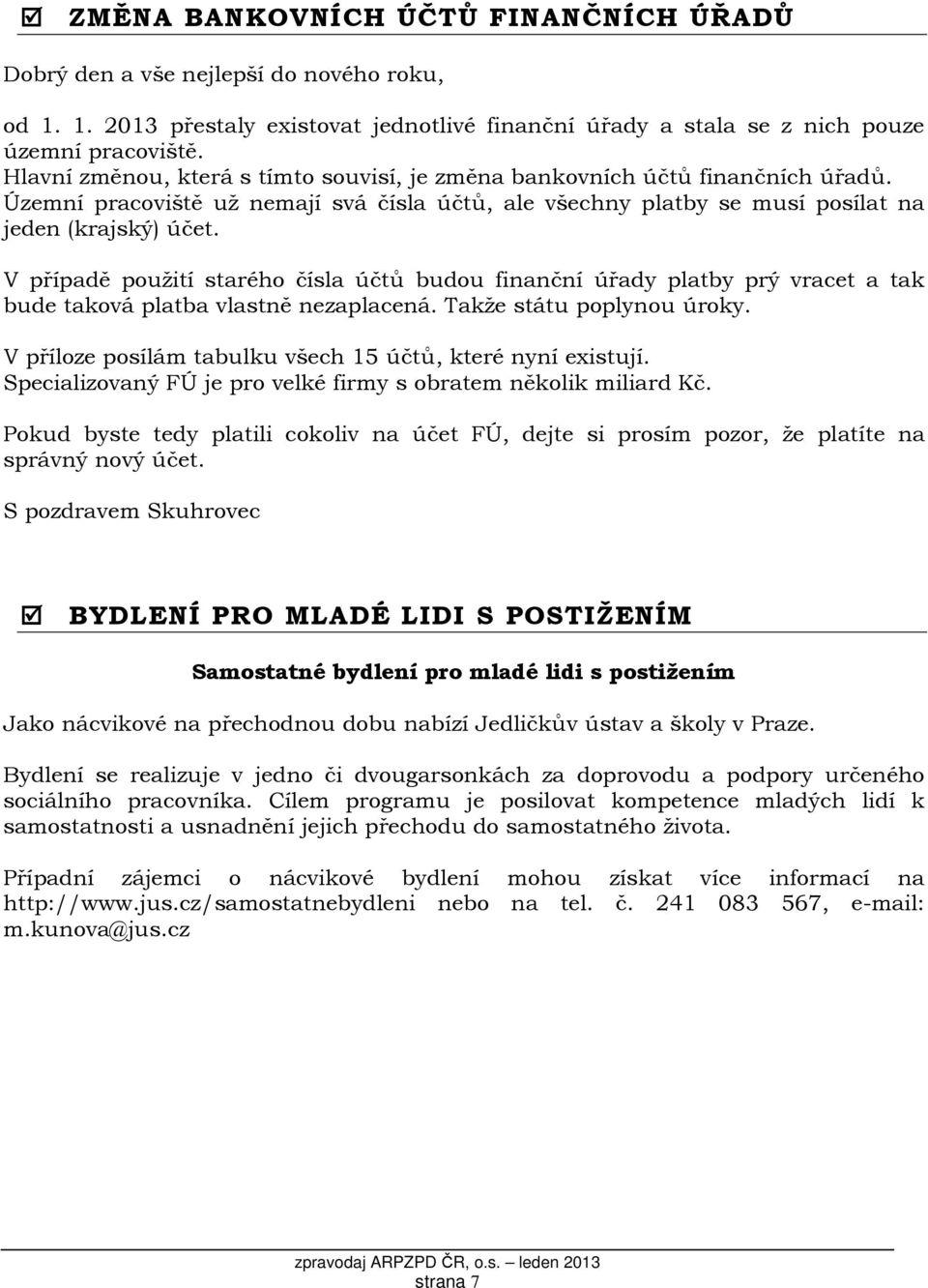 V případě použití starého čísla účtů budou finanční úřady platby prý vracet a tak bude taková platba vlastně nezaplacená. Takže státu poplynou úroky.