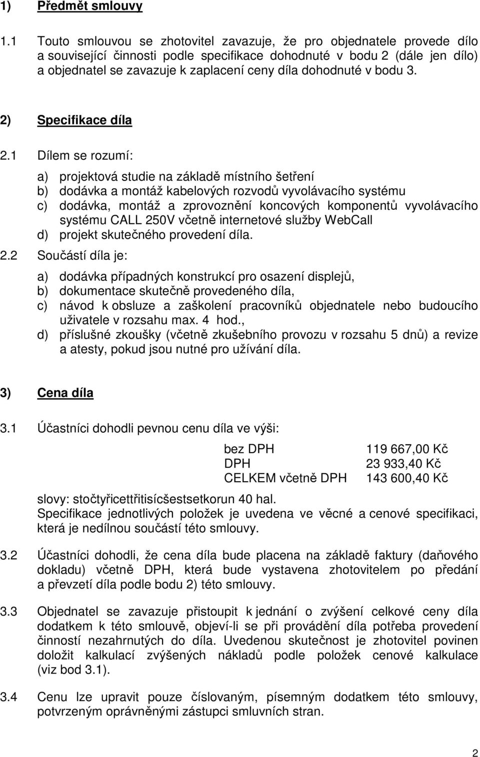 dohodnuté v bodu 3. 2) Specifikace díla 2.