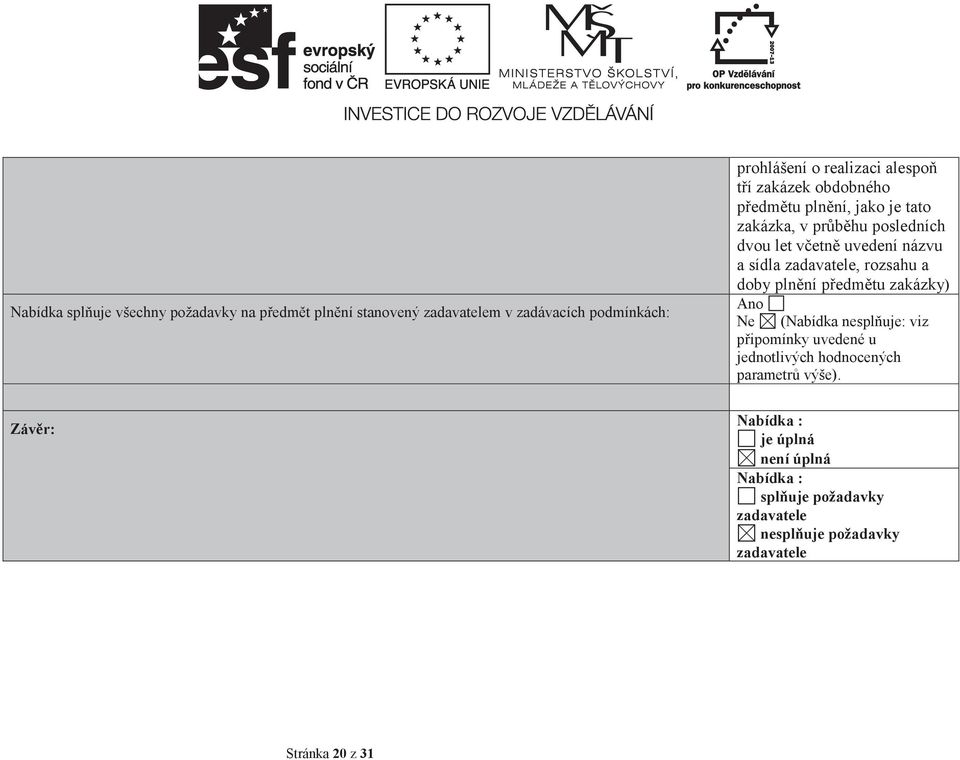 zadavatele, rozsahu a doby plnní pedmtu zakázky) Ne (Nabídka nespluje: viz pipomínky uvedené u jednotlivých hodnocených