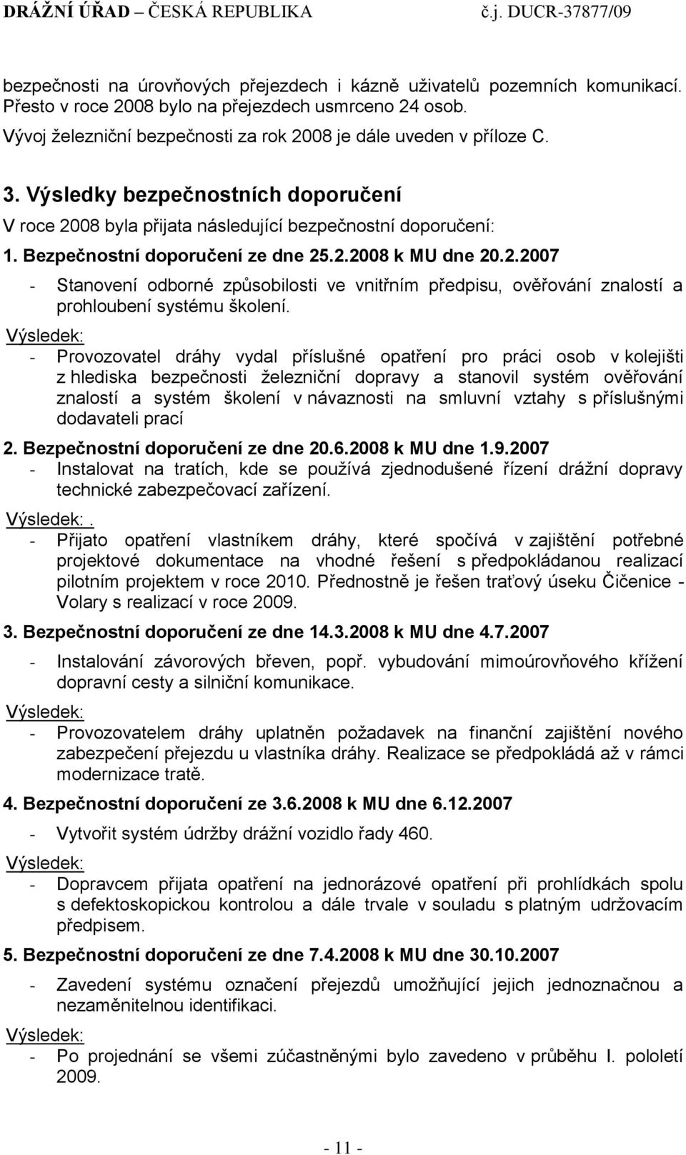 Bezpečnostní doporučení ze dne 25.2.2008 k MU dne 20.2.2007 - Stanovení odborné způsobilosti ve vnitřním předpisu, ověřování znalostí a prohloubení systému školení.