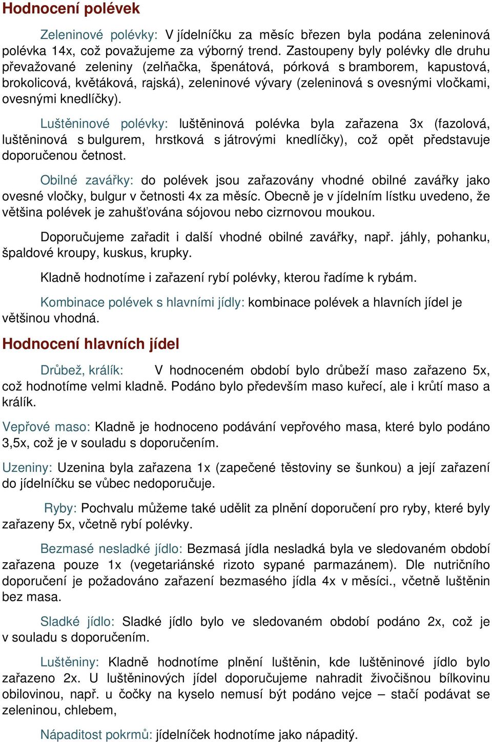 ovesnými knedlíčky). Luštěninové polévky: luštěninová polévka byla zařazena 3x (fazolová, luštěninová s bulgurem, hrstková s játrovými knedlíčky), což opět představuje doporučenou četnost.