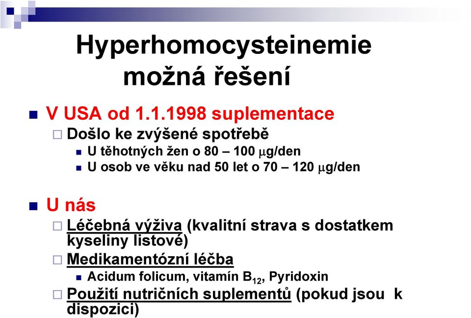 ve věku nad 50 let o 70 120 μg/den U nás Léčebná výživa (kvalitní strava s dostatkem