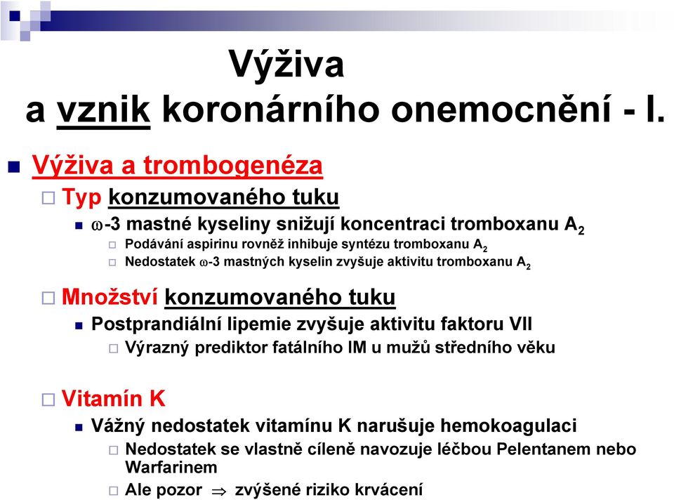 syntézu tromboxanu A 2 Nedostatek ω-3 mastných kyselin zvyšuje aktivitu tromboxanu A 2 Množství konzumovaného tuku Postprandiální lipemie