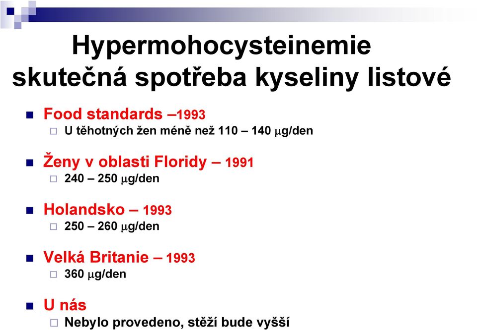 oblasti Floridy 1991 240 250 μg/den Holandsko 1993 250 260