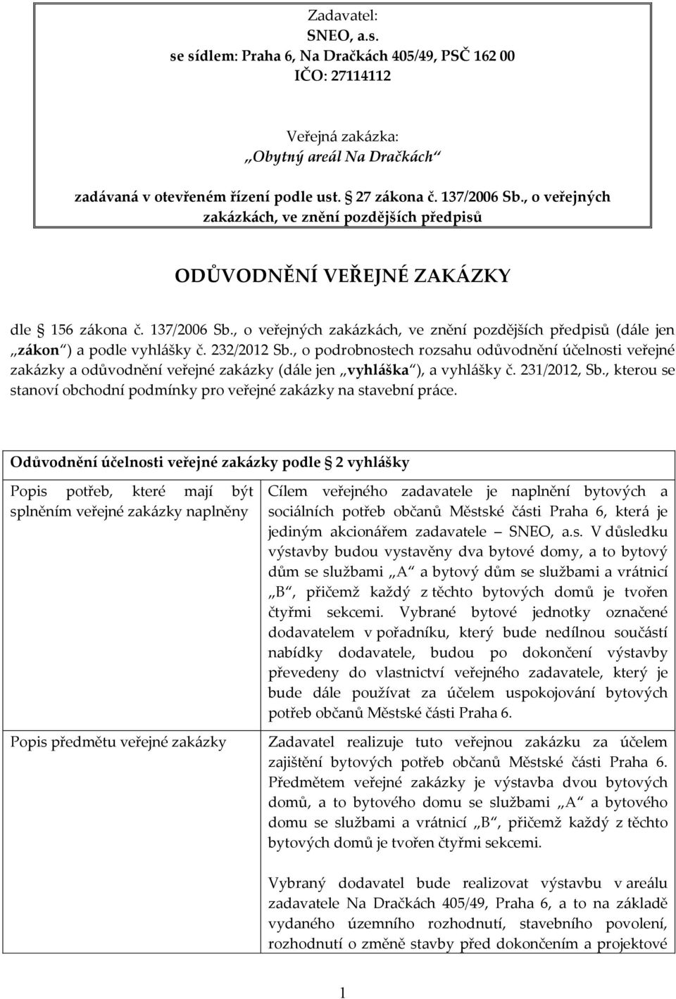 , o veřejných zakázkách, ve znění pozdějších předpisů (dále jen zákon ) a podle vyhlášky č. 232/2012 Sb.