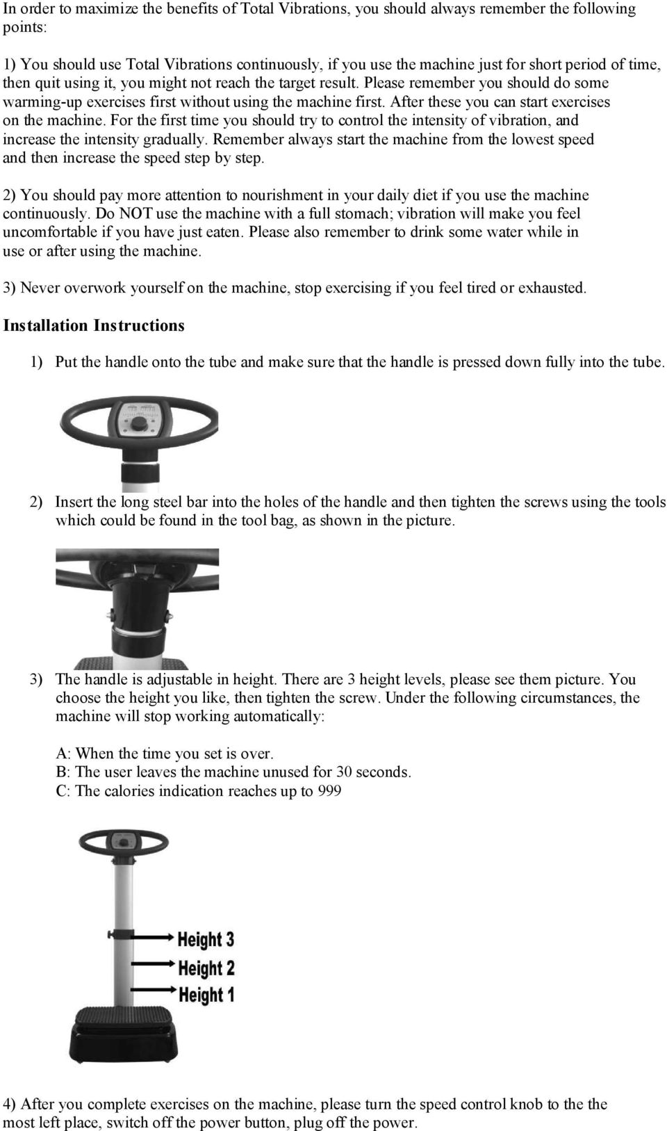 After these you can start exercises on the machine. For the first time you should try to control the intensity of vibration, and increase the intensity gradually.