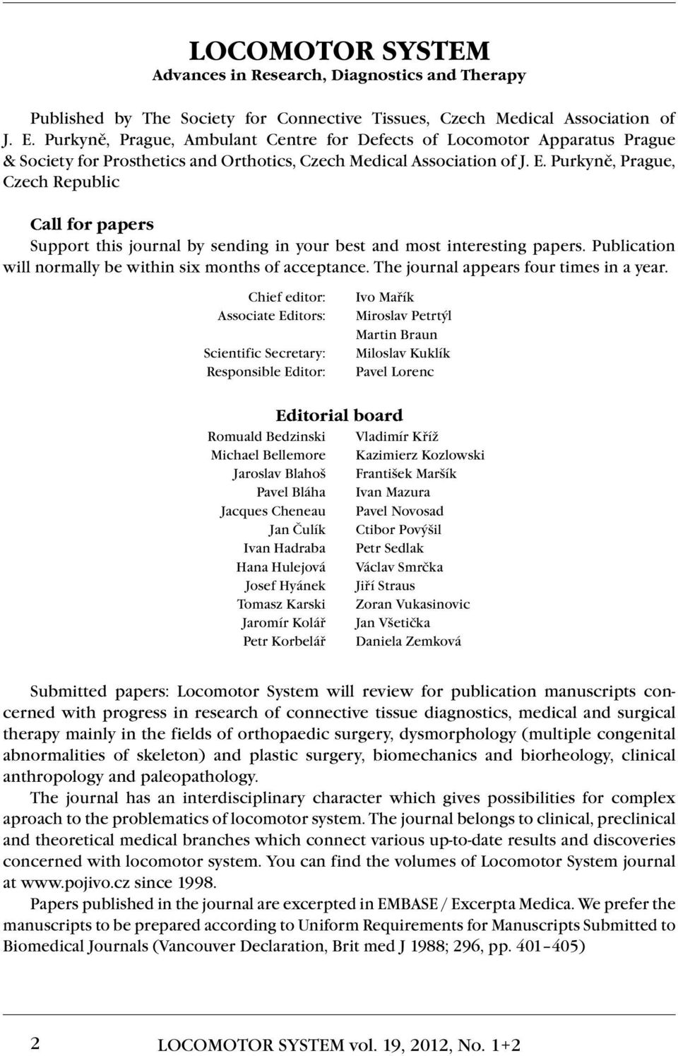 Purkyně, Prague, Czech Republic Call for papers Support this journal by sending in your best and most interesting papers. Publication will normally be within six months of acceptance.