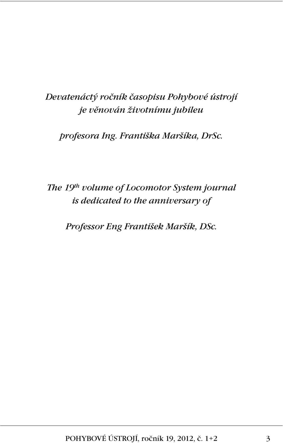 The 19 th volume of Locomotor System journal is dedicated to the