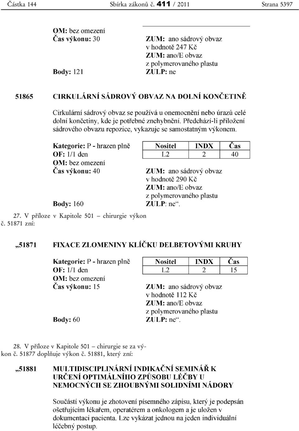 V příloze v Kapitole 501 chirurgie výkon č.