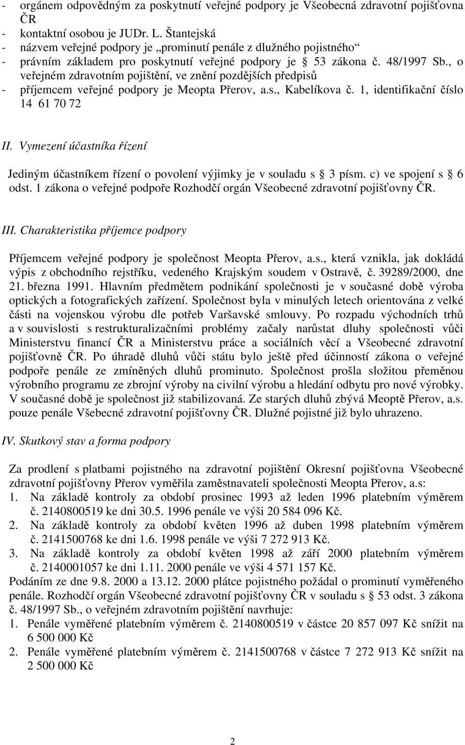 , o veřejném zdravotním pojištění, ve znění pozdějších předpisů - příjemcem veřejné podpory je Meopta Přerov, a.s., Kabelíkova č. 1, identifikační číslo 14 61 70 72 II.
