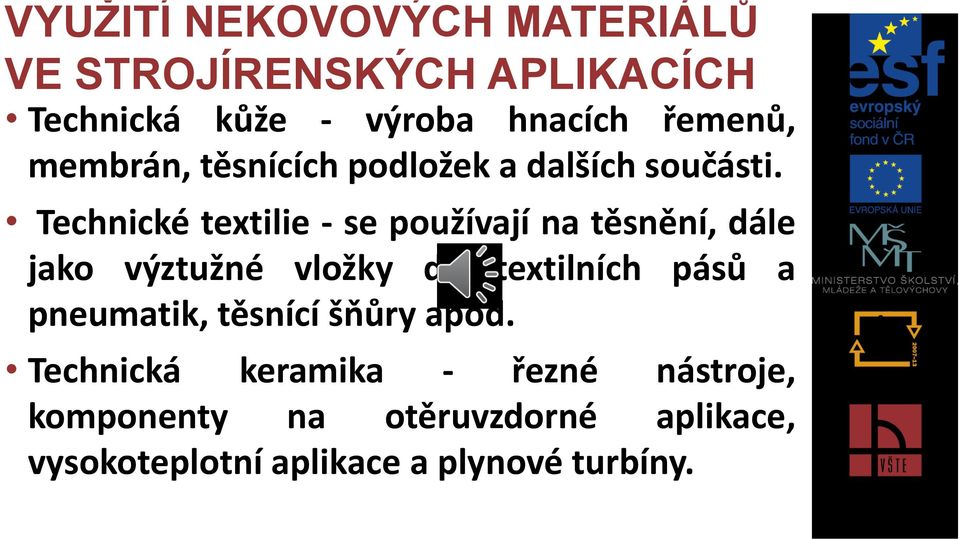 Technické textilie - se používají na těsnění, dále jako výztužné vložky do textilních pásů a