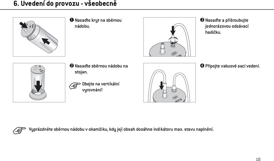 ➋ Nasaďte sběrnou nádobu na stojan. ➍ Připojte vakuové sací vedení.