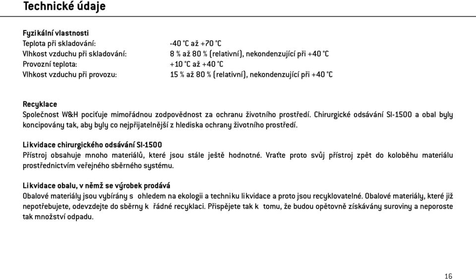 Chirurgické odsávání SI-1500 a obal byly koncipovány tak, aby byly co nejpřijatelnější z hlediska ochrany životního prostředí.