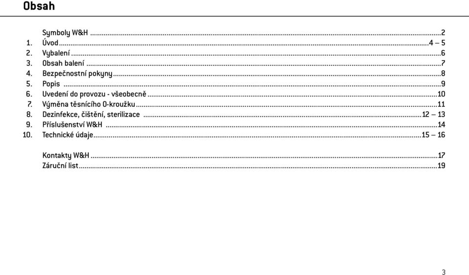 Výměna těsnícího O-kroužku...11 8. Dezinfekce, čištění, sterilizace...12 13 9.