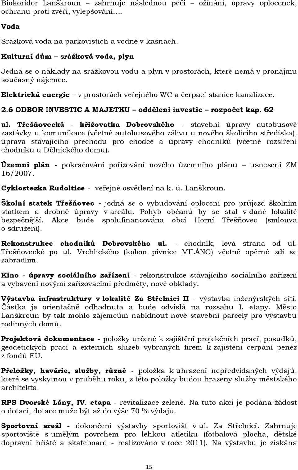 Elektrická energie v prostorách veřejného WC a čerpací stanice kanalizace. 2.6 ODBOR INVESTIC A MAJETKU oddělení investic rozpočet kap. 62 ul.