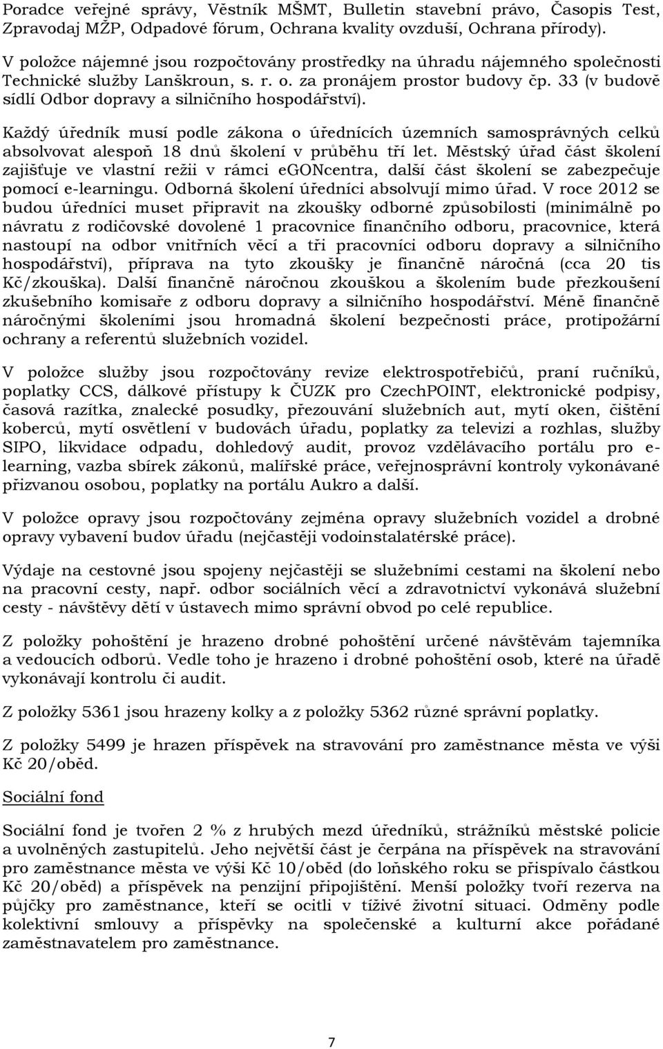 33 (v budově sídlí Odbor dopravy a silničního hospodářství). Každý úředník musí podle zákona o úřednících územních samosprávných celků absolvovat alespoň 18 dnů školení v průběhu tří let.