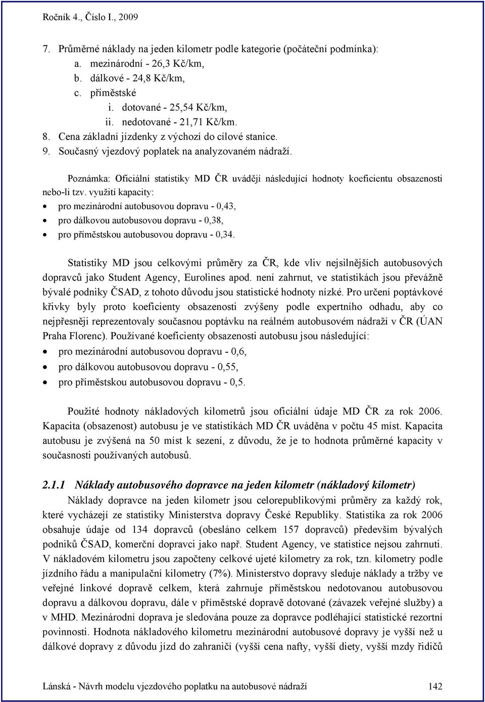 Poznámka: Oficiální statistiky MD ČR uvádějí následující hodnoty koeficientu obsazenosti nebo-li tzv.