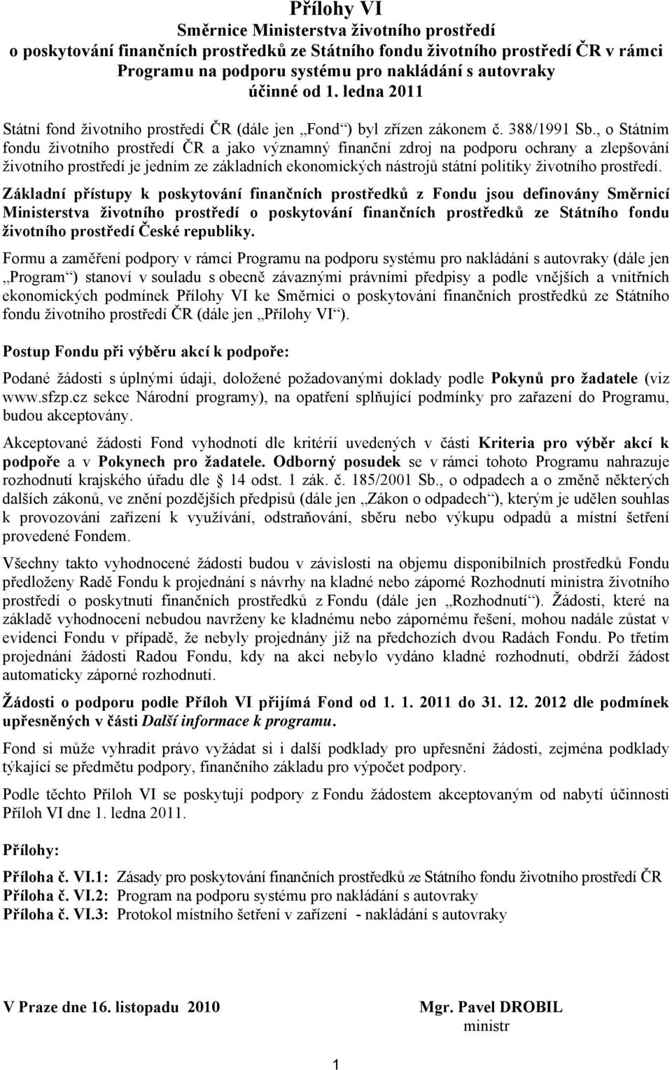 , o Státním fondu životního prostředí ČR a jako významný finanční zdroj na podporu ochrany a zlepšování životního prostředí je jedním ze základních ekonomických nástrojů státní politiky životního