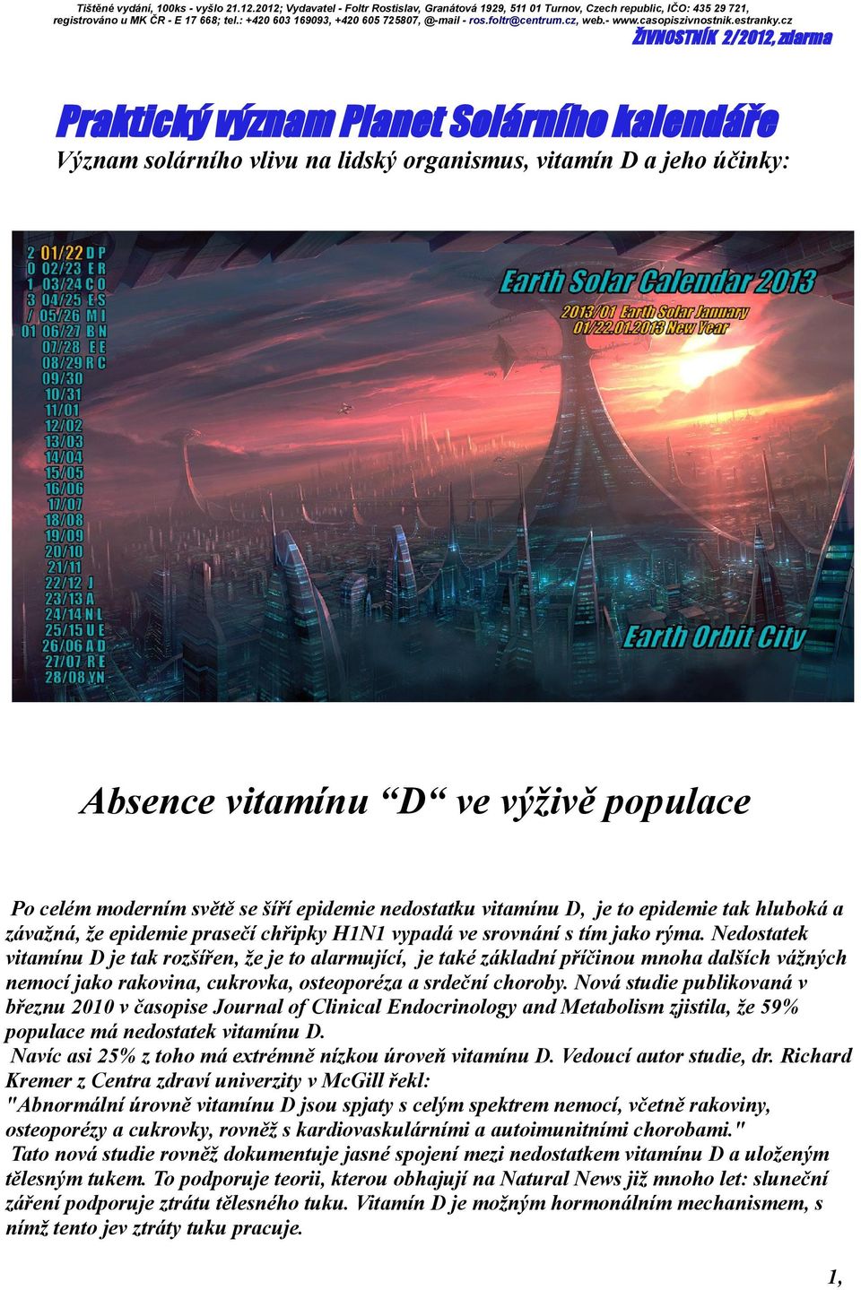 cz ŽIVNOSTNÍK 2/2012, zdarma Praktický význam Planet Solárního kalendáře Význam solárního vlivu na lidský organismus, vitamín D a jeho účinky: Absence vitamínu D ve výživě populace Po celém moderním