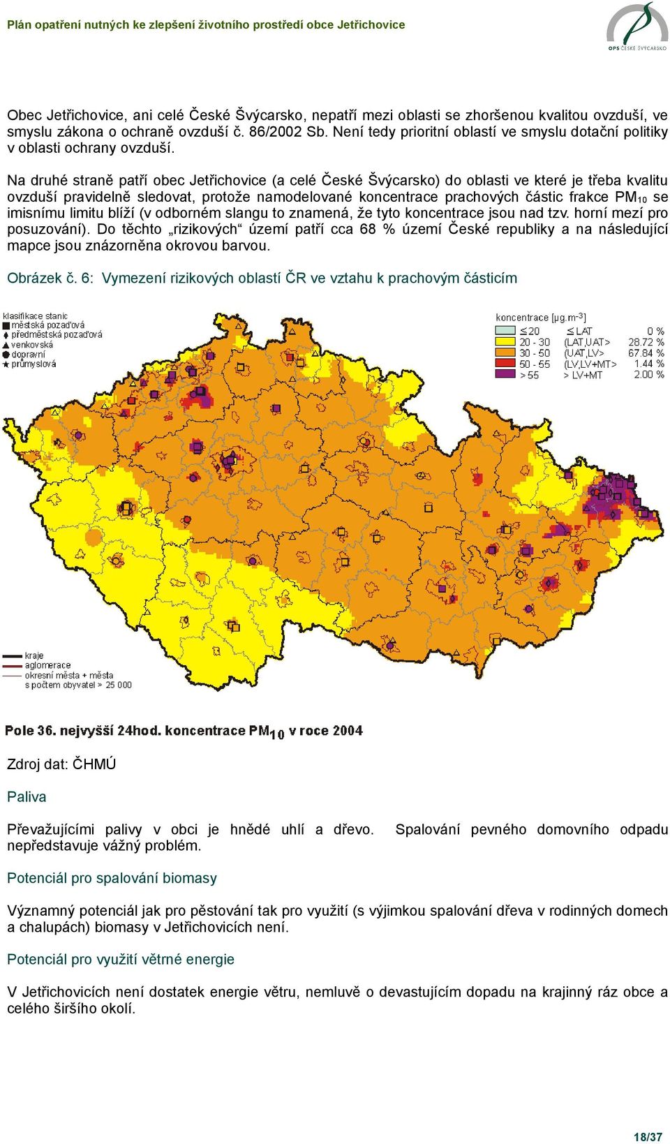 Na druhé straně patří obec Jetřichovice (a celé České Švýcarsko) do oblasti ve které je třeba kvalitu ovzduší pravidelně sledovat, protože namodelované koncentrace prachových částic frakce PM10 se