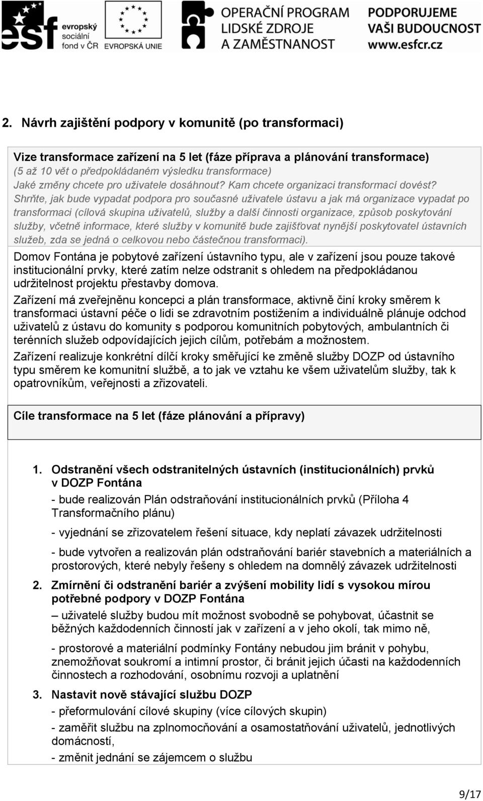Shrňte, jak bude vypadat podpora pro současné uživatele ústavu a jak má organizace vypadat po transformaci (cílová skupina uživatelů, služby a další činnosti organizace, způsob poskytování služby,
