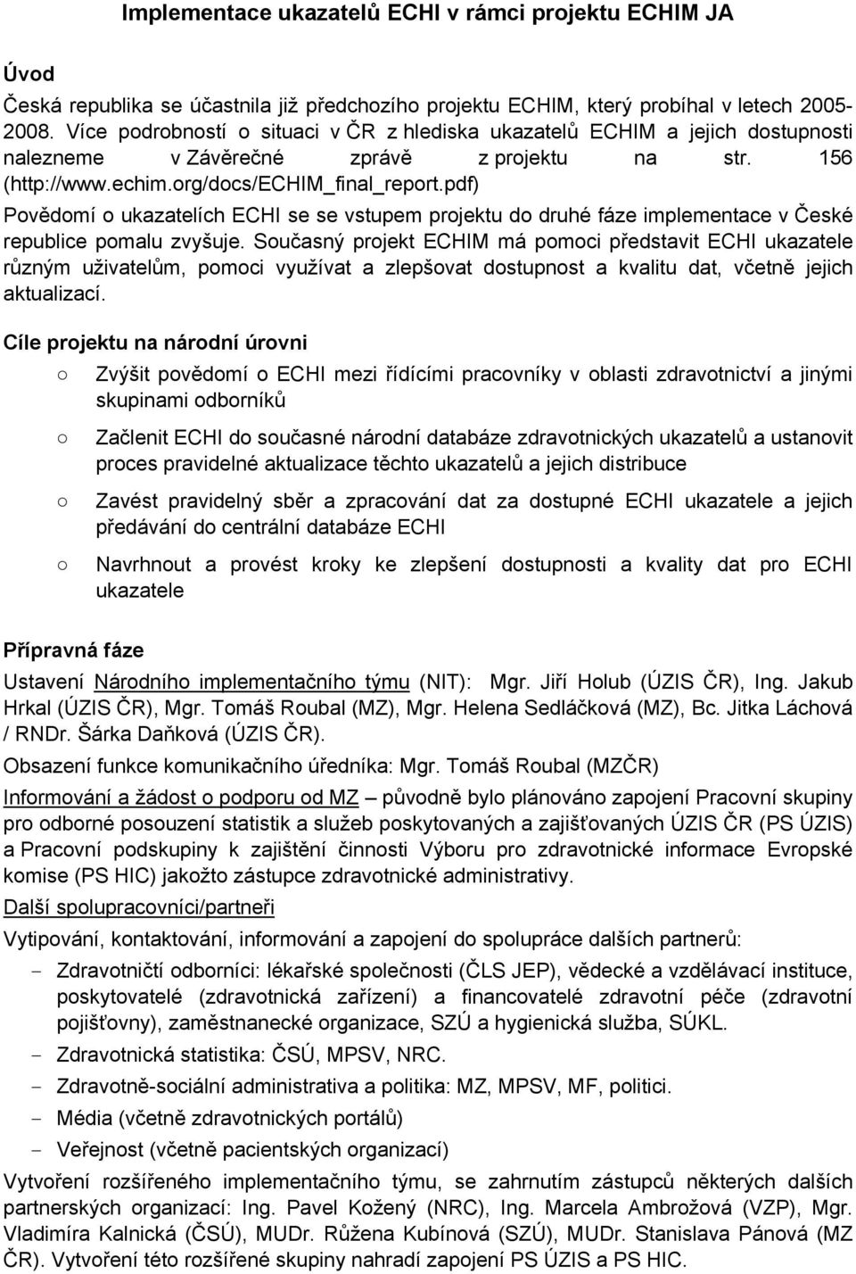 pdf) Povědomí o ukazatelích ECHI se se vstupem projektu do druhé fáze implementace v České republice pomalu zvyšuje.