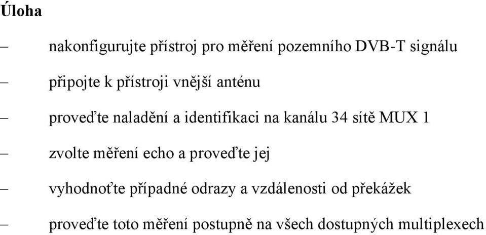 MUX 1 zvolte měření echo a proveďte jej vyhodnoťte případné odrazy a