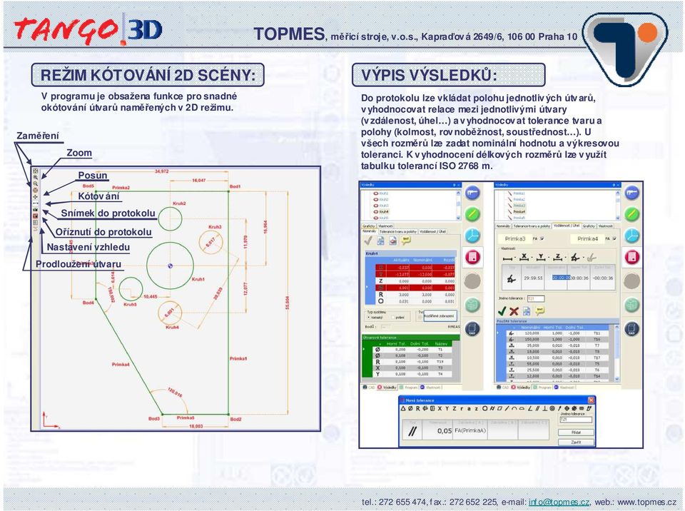 úhel ) a v yhodnocov at tolerance tvaru a polohy (kolmost, rov nobžnost, soustednost ).