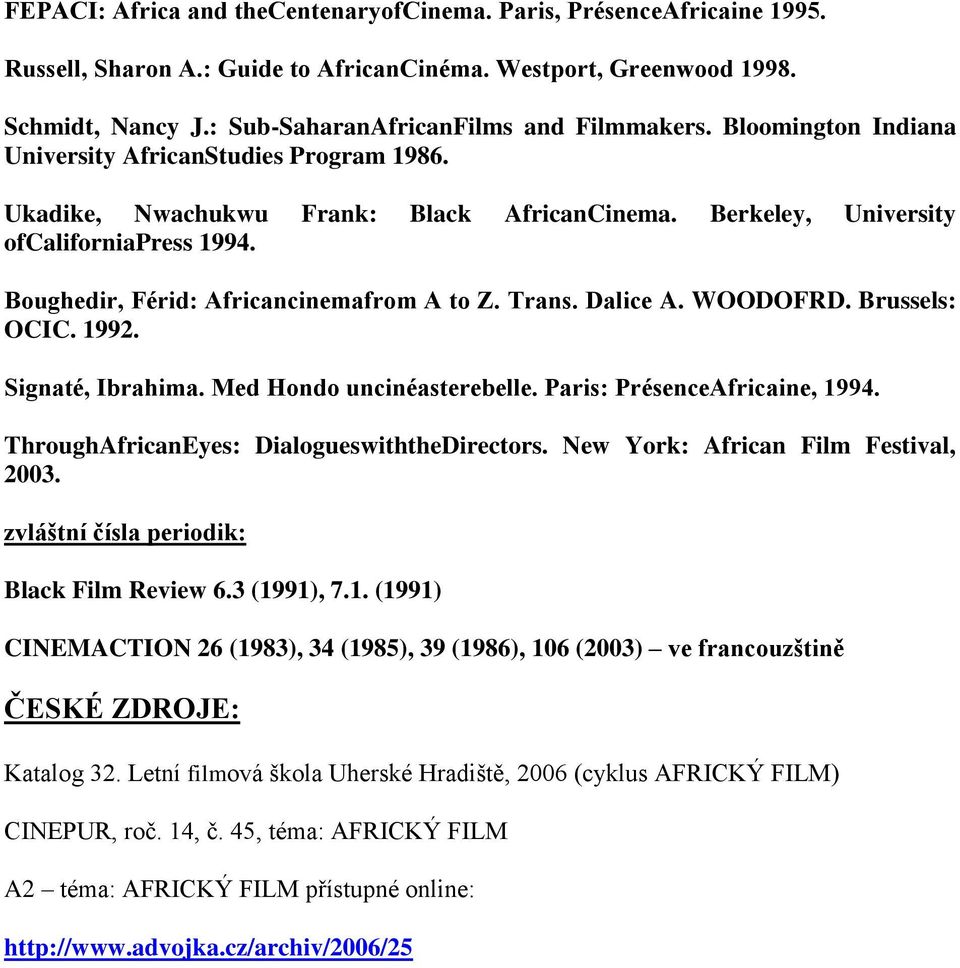 Trans. Dalice A. WOODOFRD. Brussels: OCIC. 1992. Signaté, Ibrahima. Med Hondo uncinéasterebelle. Paris: PrésenceAfricaine, 1994. ThroughAfricanEyes: DialogueswiththeDirectors.