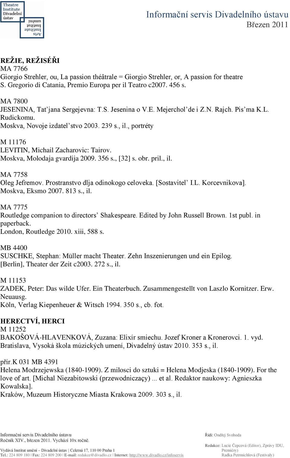 , portréty M 11176 LEVITIN, Michail Zacharovic: Tairov. Moskva, Molodaja gvardija 2009. 356 s., [32] s. obr. pril., il. MA 7758 Oleg Jefremov. Prostranstvo dlja odinokogo celoveka. [Sostavitel I.L. Korcevnikova].