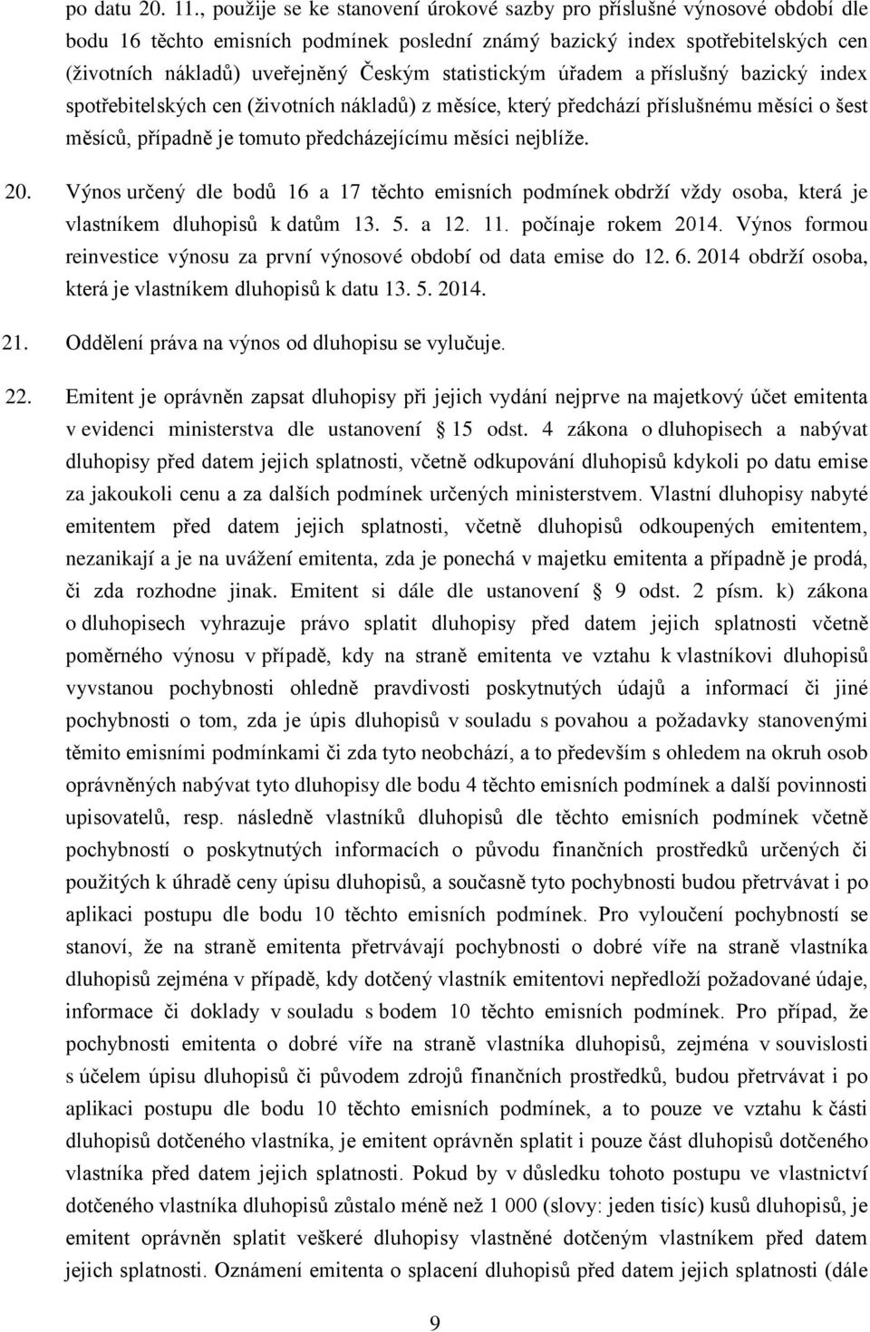 statistickým úřadem a příslušný bazický index spotřebitelských cen (životních nákladů) z měsíce, který předchází příslušnému měsíci o šest měsíců, případně je tomuto předcházejícímu měsíci nejblíže.