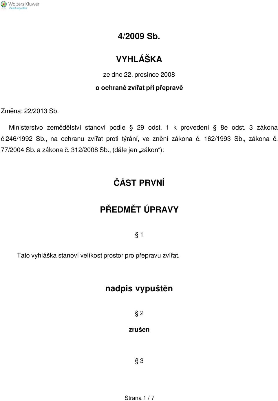 , na ochranu zvířat proti týrání, ve znění zákona č. 162/1993 Sb., zákona č. 77/2004 Sb. a zákona č. 312/2008 Sb.