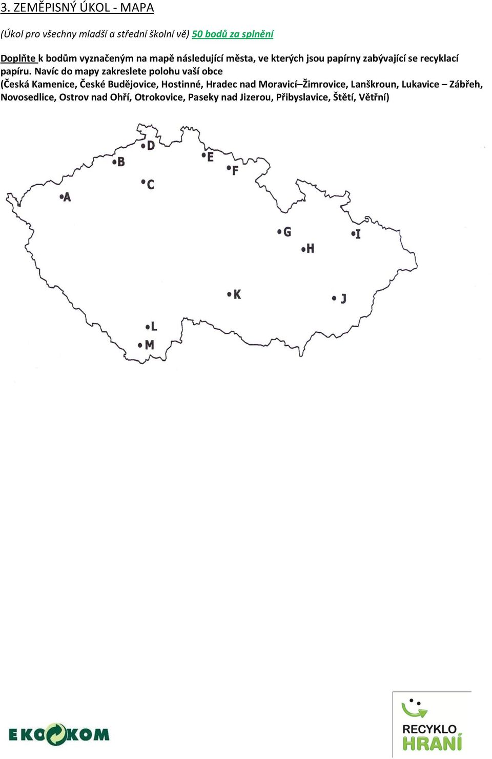 Navíc do mapy zakreslete polohu vaší obce (Česká Kamenice, České Budějovice, Hostinné, Hradec nad Moravicí