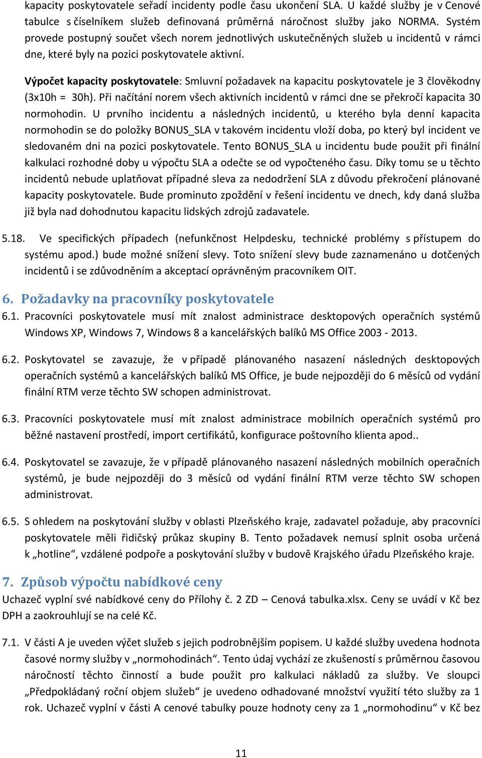 Výpočet kapacity poskytovatele: Smluvní požadavek na kapacitu poskytovatele je 3 člověkodny (3x10h = 30h). Při načítání norem všech aktivních incidentů v rámci dne se překročí kapacita 30 normohodin.